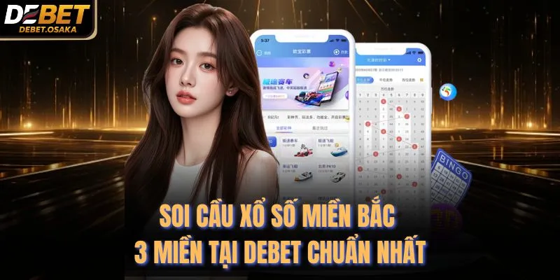 Soi Cầu Xổ Số Miền Bắc 3 Miền Tại Debet Chuẩn Nhất 2 Soi Cầu Xổ Số Miền Bắc 3 Miền Tại Debet Chuẩn Nhất