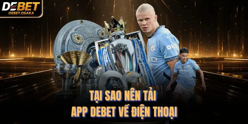 Tại sao nên tải app Debet về điện thoại